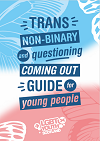 Trans Non-binary and Questioning Coming Out Guide for Young People